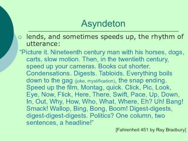 Asyndeton lends, and sometimes speeds up, the rhythm of utterance: “Picture it. Nineteenth