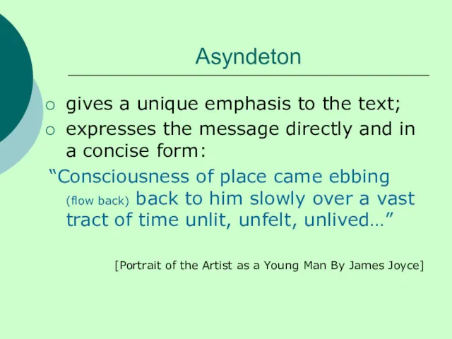 Asyndeton gives a unique emphasis to the text; expresses the message directly and