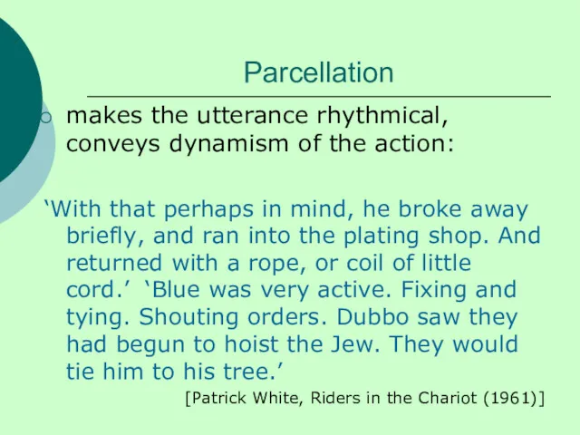 Parcellation makes the utterance rhythmical, conveys dynamism of the action: ‘With that perhaps