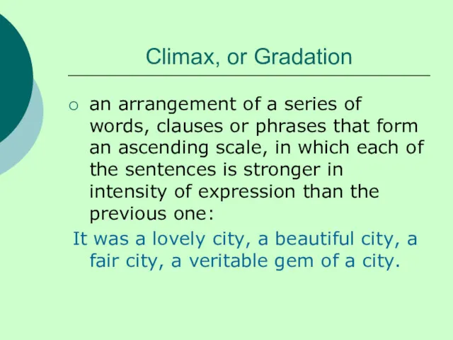 Climax, or Gradation an arrangement of a series of words, clauses or phrases