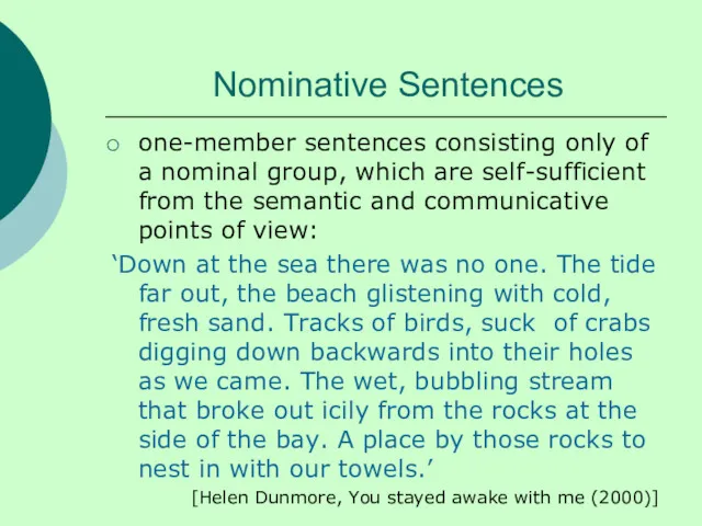 Nominative Sentences one-member sentences consisting only of a nominal group, which are self-sufficient