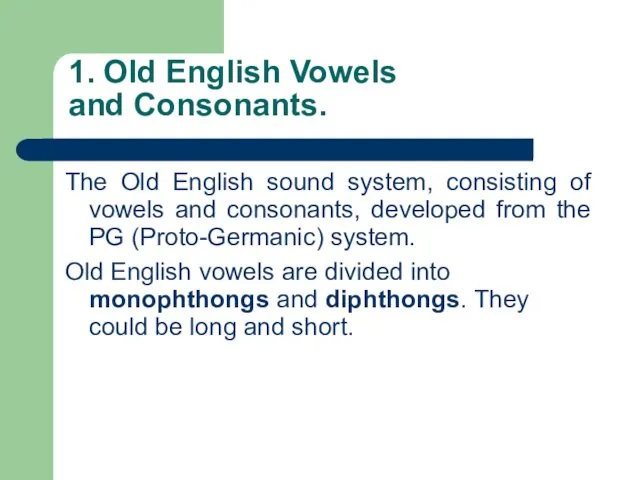 1. Old English Vowels and Consonants. The Old English sound