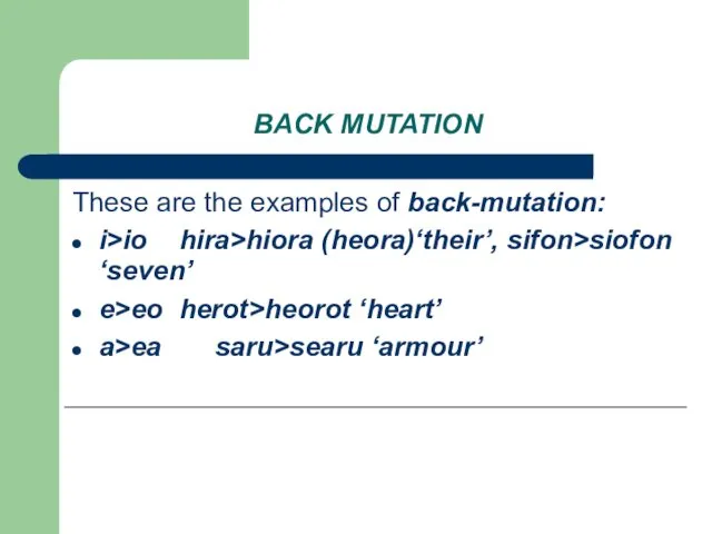 BACK MUTATION These are the examples of back-mutation: i>io hira>hiora