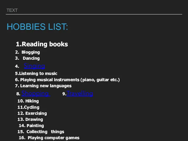 TEXT HOBBIES LIST: 1.Reading books 2. Blogging 3. Dancing 4. Singing 5.Listening to