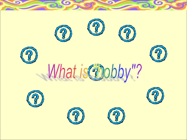What is "hobby"?