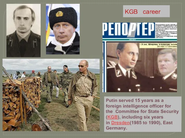 KGB career Putin served 15 years as a foreign intelligence officer for the