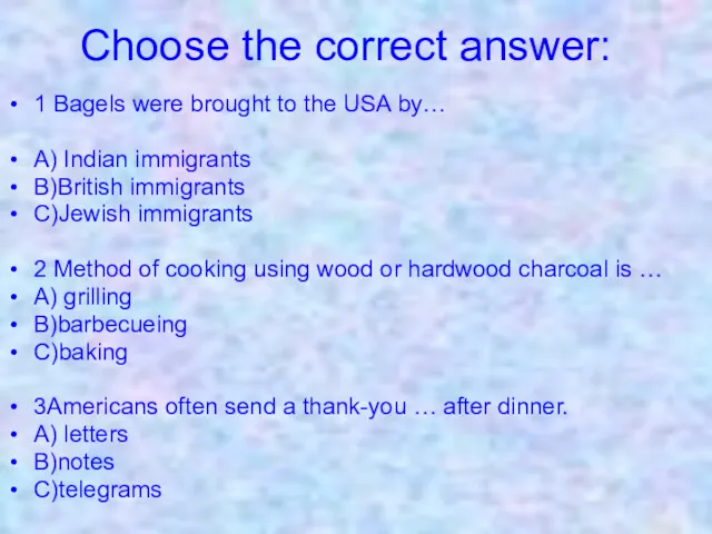 Choose the correct answer: 1 Bagels were brought to the