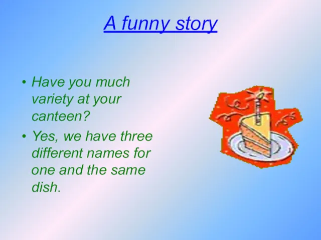 A funny story Have you much variety at your canteen?