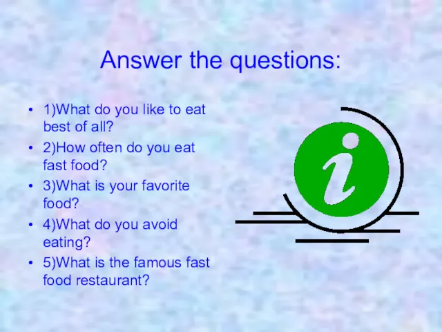 Answer the questions: 1)What do you like to eat best
