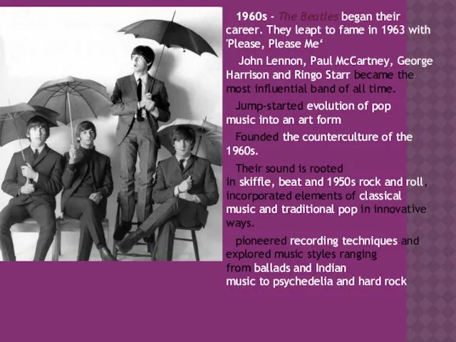 1960s - The Beatles began their career. They leapt to