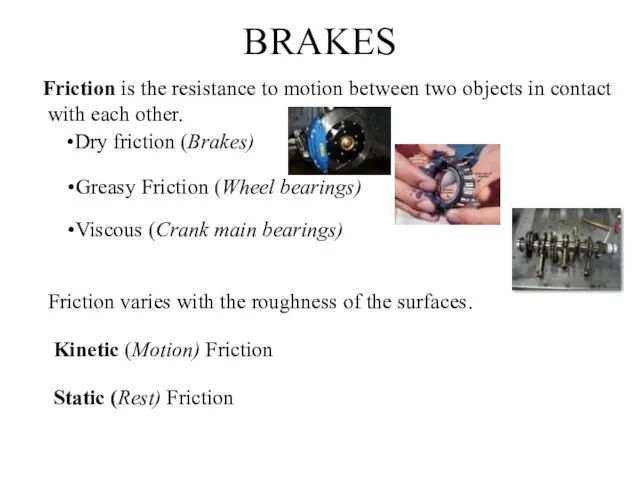 BRAKES Friction is the resistance to motion between two objects in contact with
