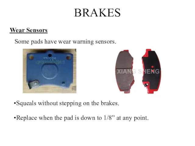 BRAKES Wear Sensors Some pads have wear warning sensors. Squeals