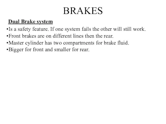 BRAKES Dual Brake system Is a safety feature. If one system fails the