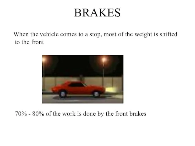 BRAKES 70% - 80% of the work is done by the front brakes