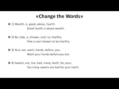«Change the Words» 1) Wealth, is, good, above, health. Good