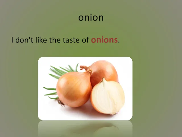 onion I don't like the taste of onions.