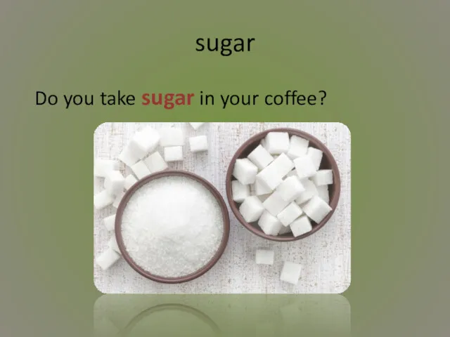 sugar Do you take sugar in your coffee?