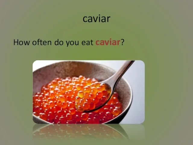 caviar How often do you eat caviar?