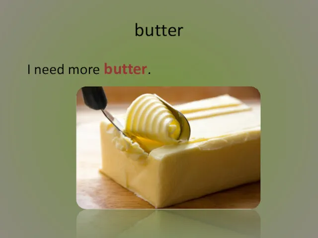 butter I need more butter.