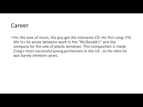 Career For the love of music, the guy got the nickname CD. His