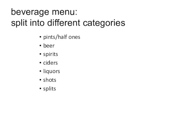 beverage menu: split into different categories pints/half ones beer spirits ciders liquors shots splits