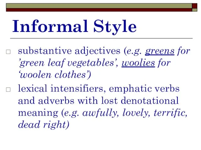 Informal Style substantive adjectives (e.g. greens for ’green leaf vegetables’,