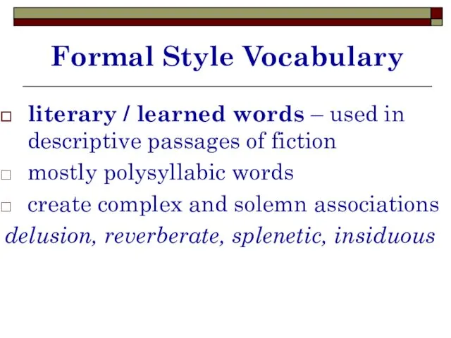 Formal Style Vocabulary literary / learned words – used in