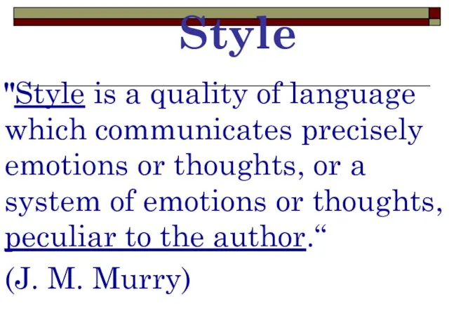 Style "Style is a quality of language which communicates precisely