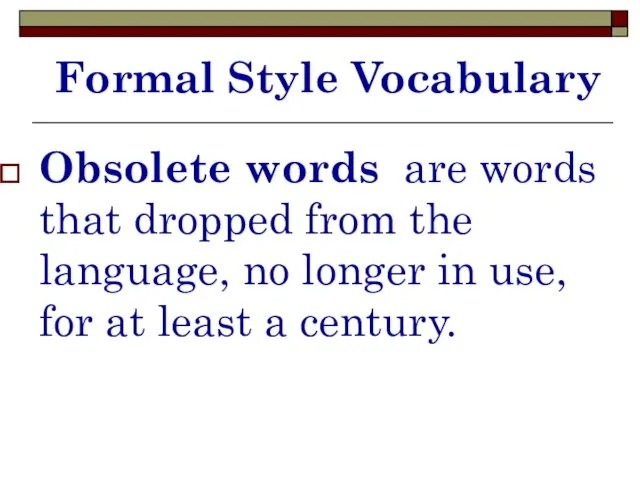 Formal Style Vocabulary Obsolete words are words that dropped from