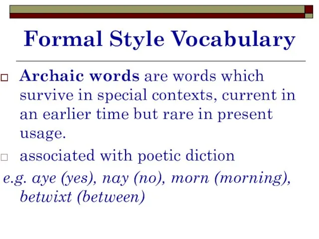 Formal Style Vocabulary Archaic words are words which survive in