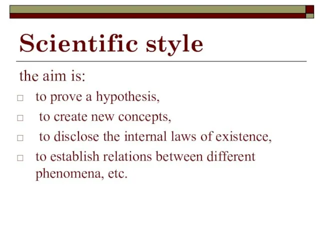 Scientific style the aim is: to prove a hypothesis, to