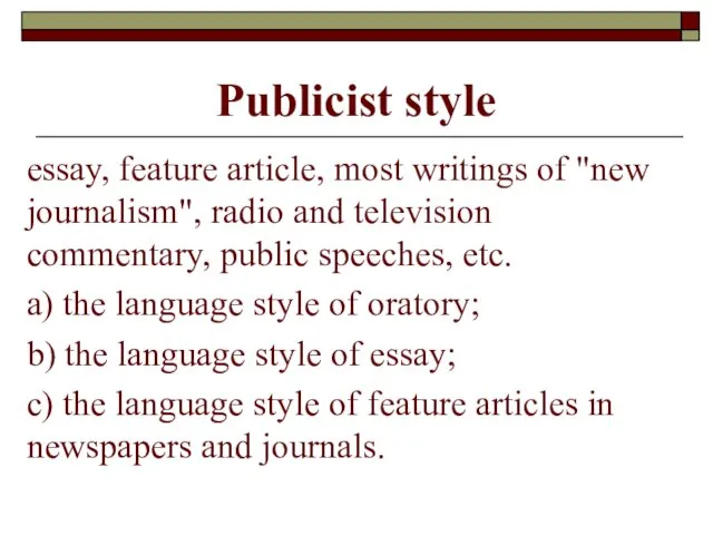 Publicist style essay, feature article, most writings of "new journalism",