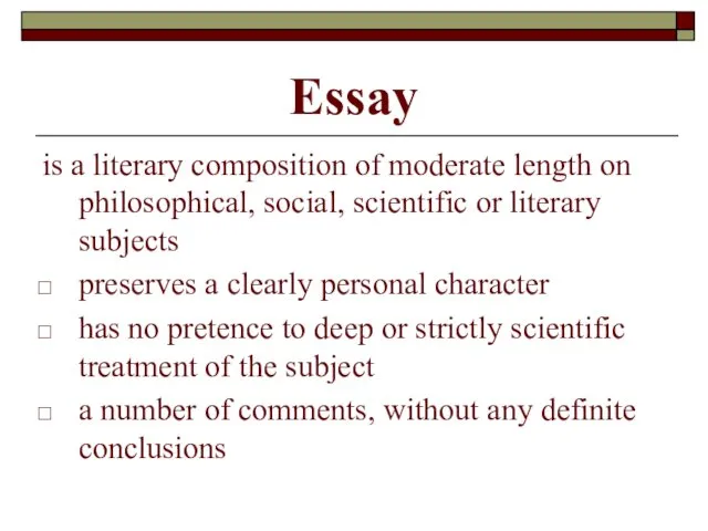 Essay is a literary composition of moderate length on philosophical,