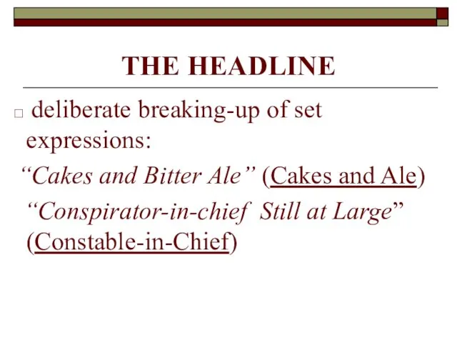 THE HEADLINE deliberate breaking-up of set expressions: “Cakes and Bitter