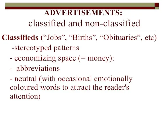 ADVERTISEMENTS: classified and non-classified Classifieds (“Jobs”, “Births”, “Obituaries”, etc) -stereotyped