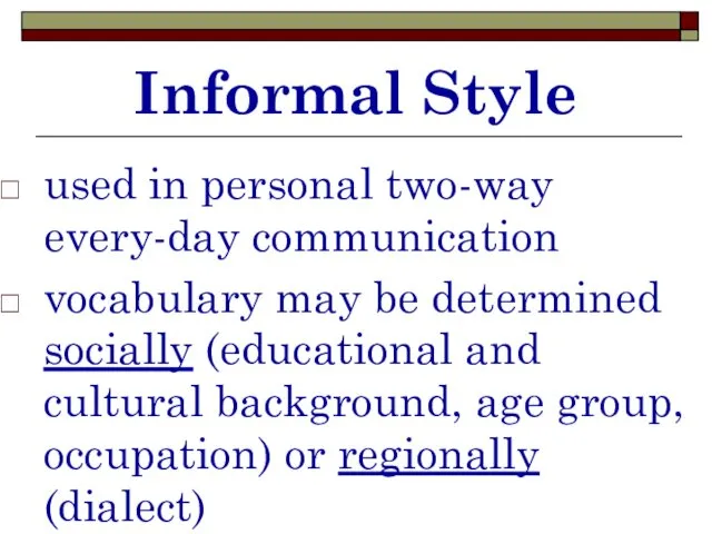 Informal Style used in personal two-way every-day communication vocabulary may