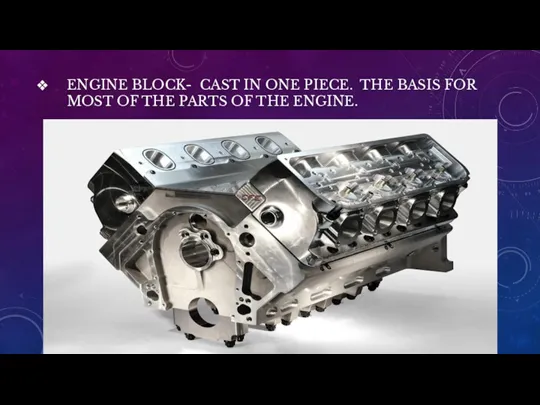 ENGINE BLOCK- CAST IN ONE PIECE. THE BASIS FOR MOST OF THE PARTS OF THE ENGINE.