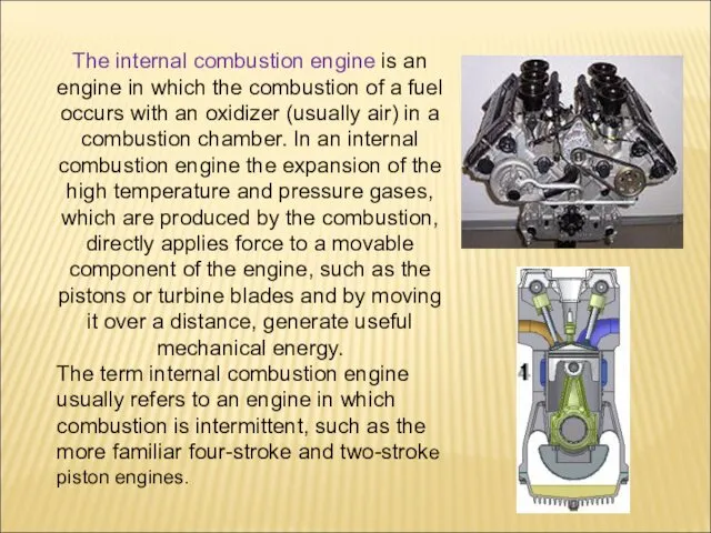 The internal combustion engine is an engine in which the