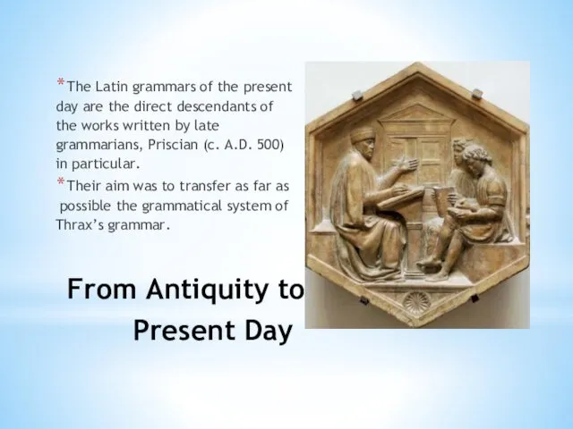 From Antiquity to the Present Day The Latin grammars of
