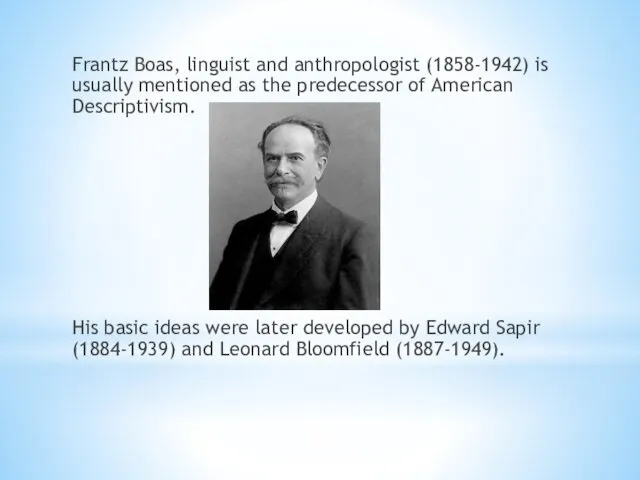 Frantz Boas, linguist and anthropologist (1858-1942) is usually mentioned as