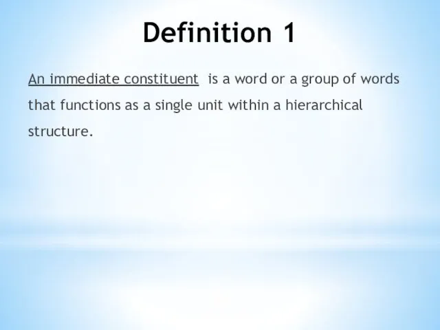 Definition 1 An immediate constituent is a word or a