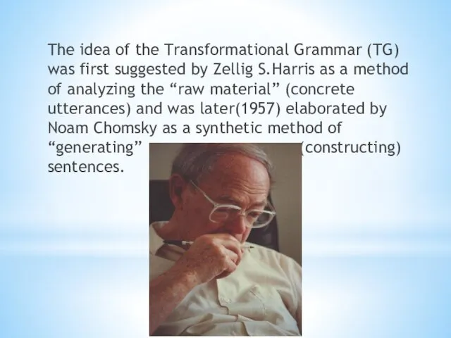 The idea of the Transformational Grammar (TG) was first suggested