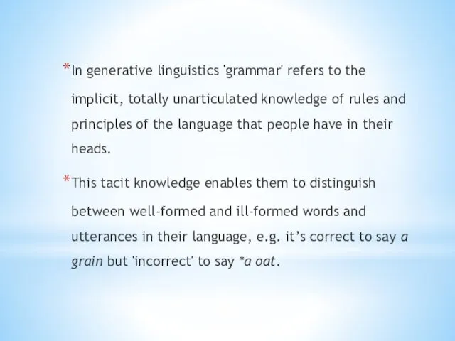 In generative linguistics 'grammar' refers to the implicit, totally unarticulated