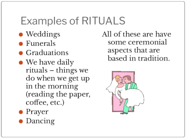 Examples of RITUALS Weddings Funerals Graduations We have daily rituals