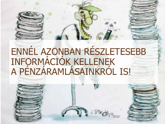 ENNÉL AZONBAN RÉSZLETESEBB INFORMÁCIÓK KELLENEK A PÉNZÁRAMLÁSAINKRÓL IS!