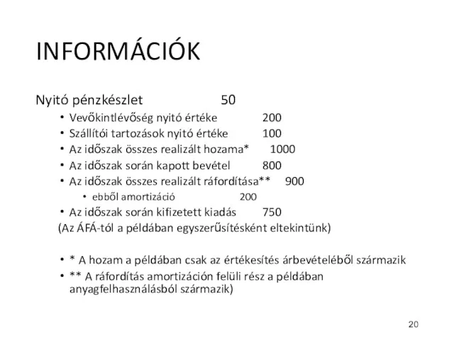 INFORMÁCIÓK Nyitó pénzkészlet 50 Vevőkintlévőség nyitó értéke 200 Szállítói tartozások nyitó értéke 100