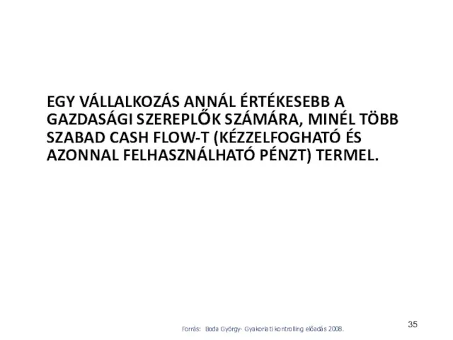 EGY VÁLLALKOZÁS ANNÁL ÉRTÉKESEBB A GAZDASÁGI SZEREPLŐK SZÁMÁRA, MINÉL TÖBB SZABAD CASH FLOW-T