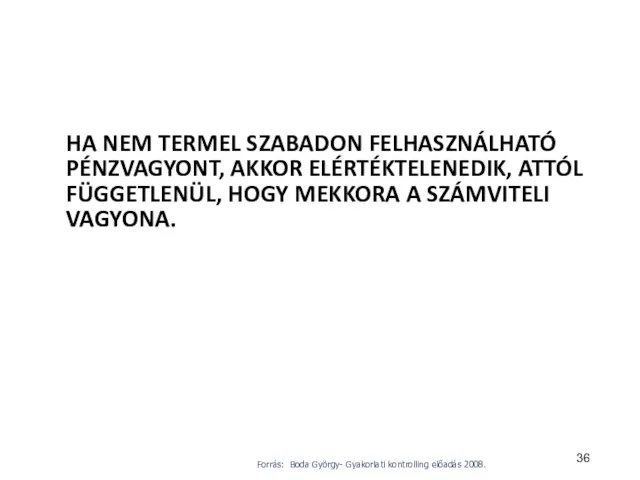 HA NEM TERMEL SZABADON FELHASZNÁLHATÓ PÉNZVAGYONT, AKKOR ELÉRTÉKTELENEDIK, ATTÓL FÜGGETLENÜL, HOGY MEKKORA A