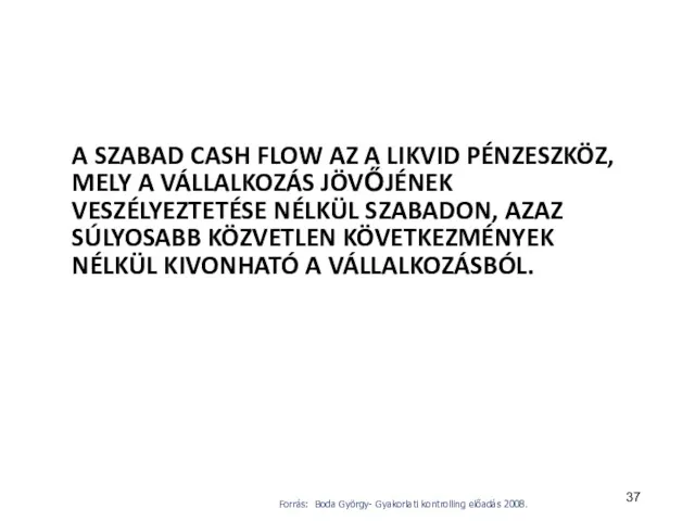 A SZABAD CASH FLOW AZ A LIKVID PÉNZESZKÖZ, MELY A VÁLLALKOZÁS JÖVŐJÉNEK VESZÉLYEZTETÉSE