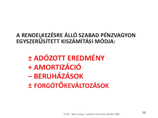 A RENDELKEZÉSRE ÁLLÓ SZABAD PÉNZVAGYON EGYSZERŰSÍTETT KISZÁMÍTÁSI MÓDJA: ± ADÓZOTT EREDMÉNY + AMORTIZÁCIÓ